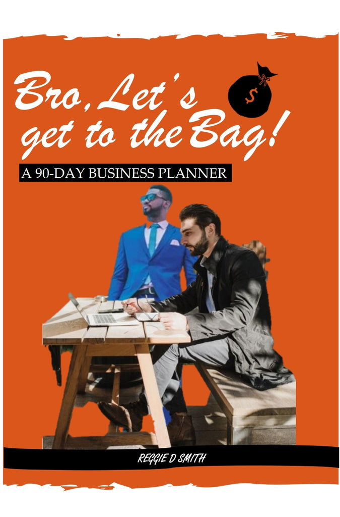Bro, Let's get to the Bag! 90-Day Business Planner